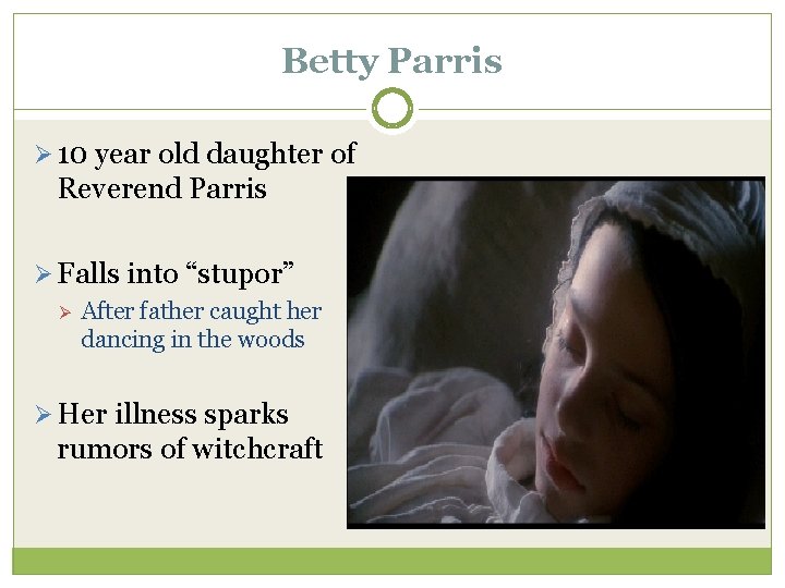 Betty Parris Ø 10 year old daughter of Reverend Parris Ø Falls into “stupor” Betty Parris Ø 10 year old daughter of Reverend Parris Ø Falls into “stupor”