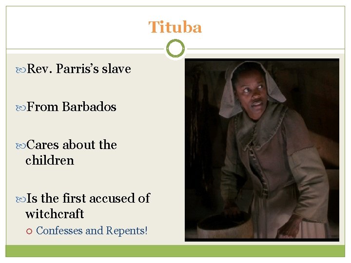 Tituba Rev. Parris’s slave From Barbados Cares about the children Is the first accused Tituba Rev. Parris’s slave From Barbados Cares about the children Is the first accused