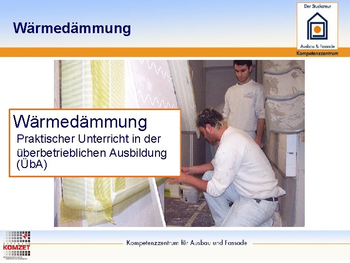 Wärmedämmung Praktischer Unterricht in der überbetrieblichen Ausbildung (Üb. A) 