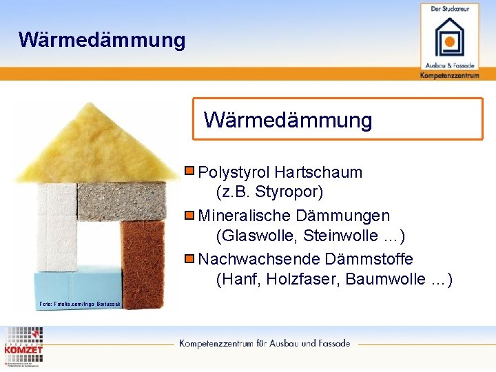 Wärmedämmung Polystyrol Hartschaum (z. B. Styropor) Mineralische Dämmungen (Glaswolle, Steinwolle …) Nachwachsende Dämmstoffe (Hanf,