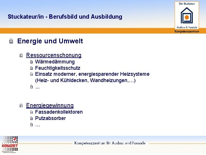 Stuckateur/in - Berufsbild und Ausbildung Energie und Umwelt Ressourcenschonung Wärmedämmung Feuchtigkeitsschutz Einsatz moderner, energiesparender