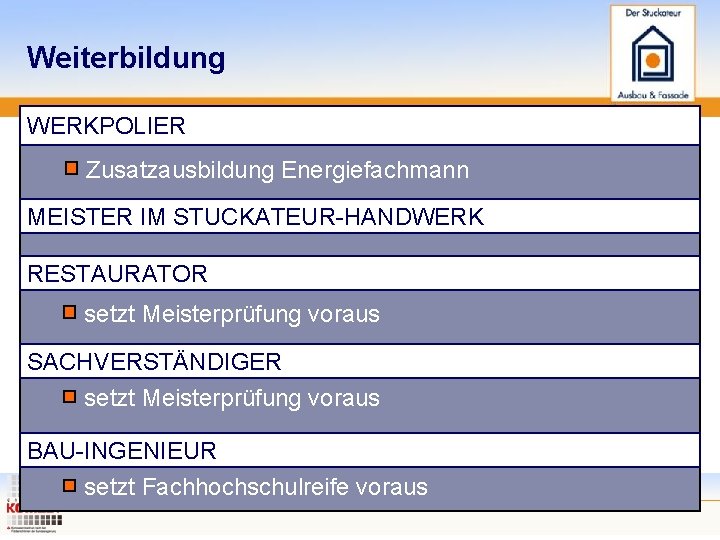 Weiterbildung WERKPOLIER Zusatzausbildung Energiefachmann MEISTER IM STUCKATEUR-HANDWERK RESTAURATOR setzt Meisterprüfung voraus SACHVERSTÄNDIGER setzt Meisterprüfung