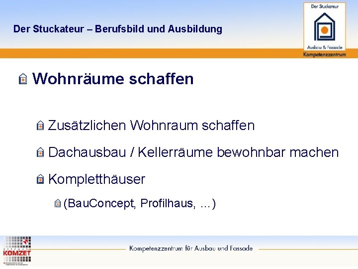 Der Stuckateur – Berufsbild und Ausbildung Wohnräume schaffen Zusätzlichen Wohnraum schaffen Dachausbau / Kellerräume