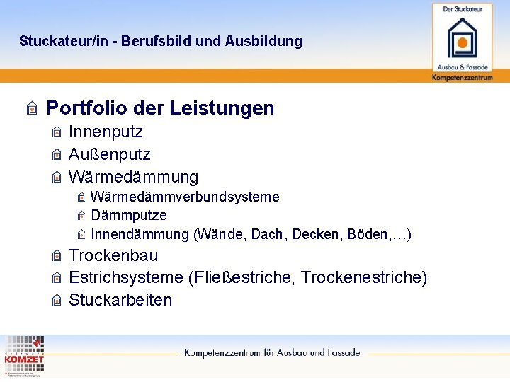 Stuckateur/in - Berufsbild und Ausbildung Portfolio der Leistungen Innenputz Außenputz Wärmedämmung Wärmedämmverbundsysteme Dämmputze Innendämmung