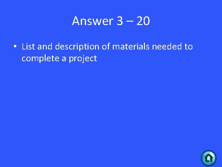 Answer 3 – 20 • List and description of materials needed to complete a