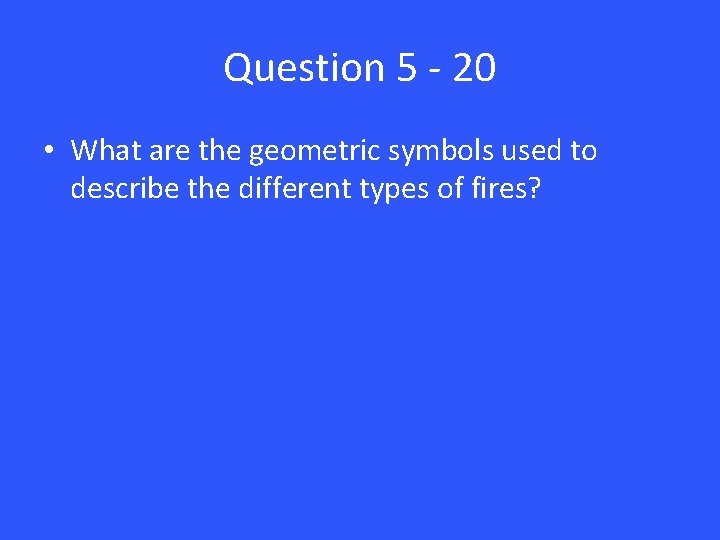 Question 5 - 20 • What are the geometric symbols used to describe the