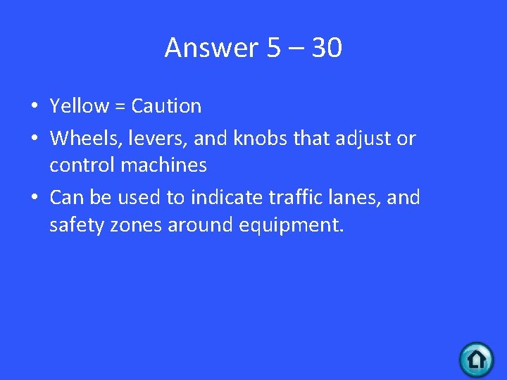 Answer 5 – 30 • Yellow = Caution • Wheels, levers, and knobs that