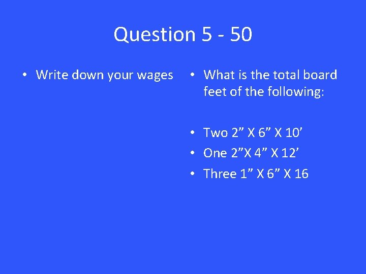 Question 5 - 50 • Write down your wages • What is the total