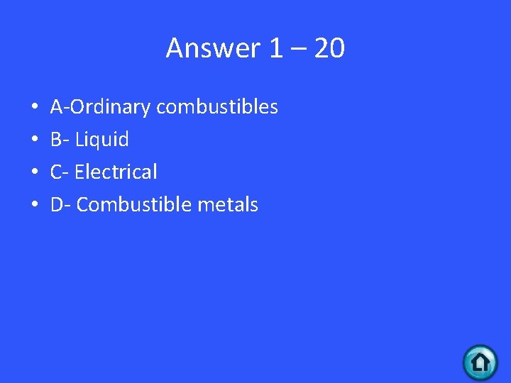 Answer 1 – 20 • • A-Ordinary combustibles B- Liquid C- Electrical D- Combustible