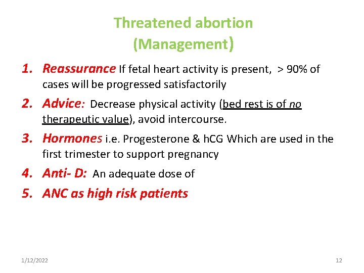 Threatened abortion (Management) 1. Reassurance If fetal heart activity is present, > 90% of