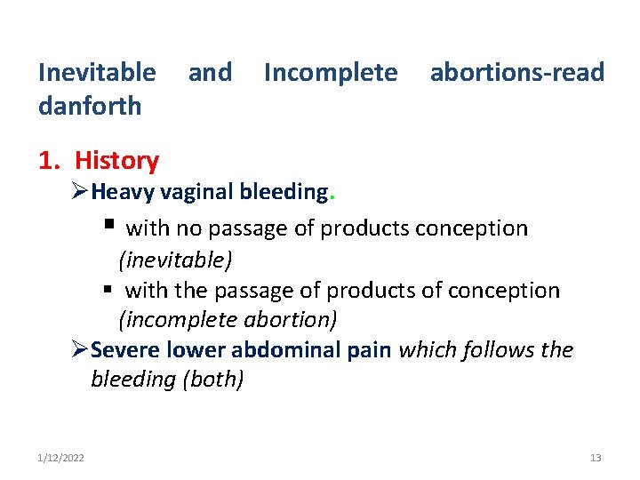 Inevitable danforth and Incomplete abortions-read 1. History ØHeavy vaginal bleeding. § with no passage