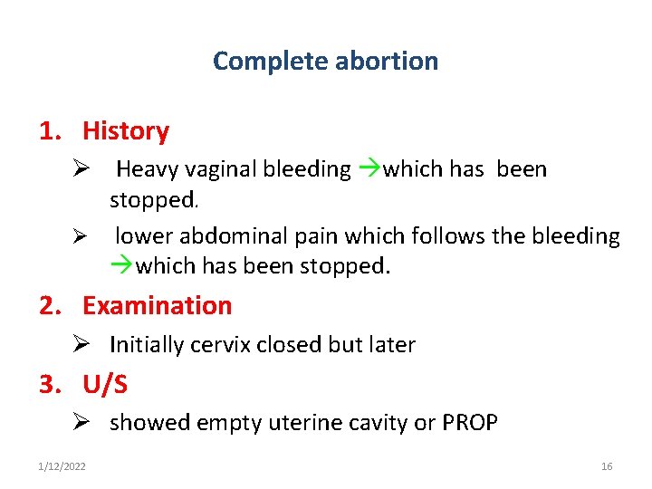 Complete abortion 1. History Ø Heavy vaginal bleeding which has been stopped. Ø lower