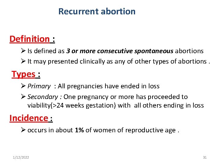 Recurrent abortion Definition : Ø Is defined as 3 or more consecutive spontaneous abortions