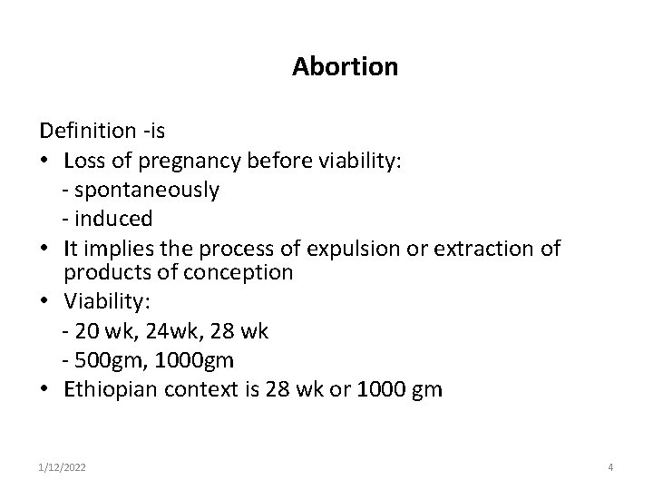 Abortion Definition -is • Loss of pregnancy before viability: - spontaneously - induced •