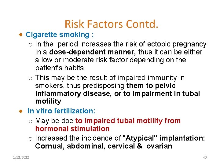 Risk Factors Contd. Cigarette smoking : o In the period increases the risk of