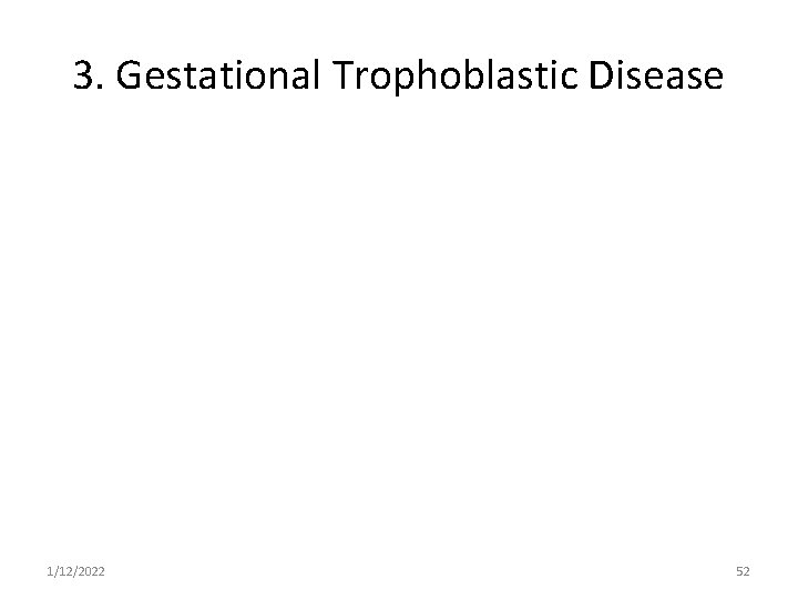 3. Gestational Trophoblastic Disease 1/12/2022 52 
