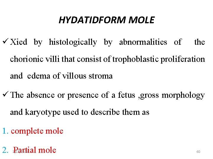 HYDATIDFORM MOLE ü Xied by histologically by abnormalities of the chorionic villi that consist