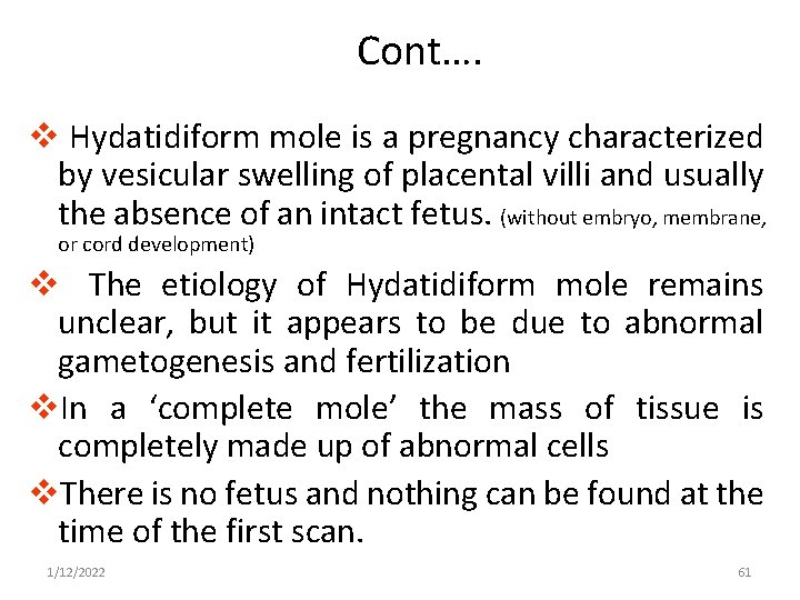 Cont…. v Hydatidiform mole is a pregnancy characterized by vesicular swelling of placental villi