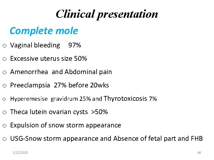 Clinical presentation Complete mole o Vaginal bleeding 97% o Excessive uterus size 50% o