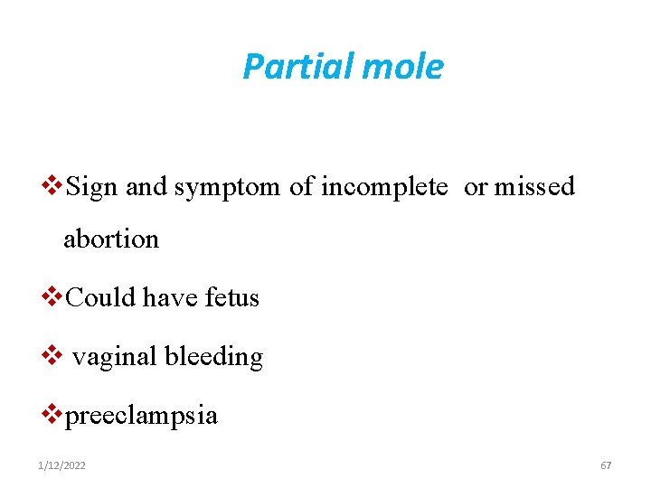 Partial mole v. Sign and symptom of incomplete or missed abortion v. Could have
