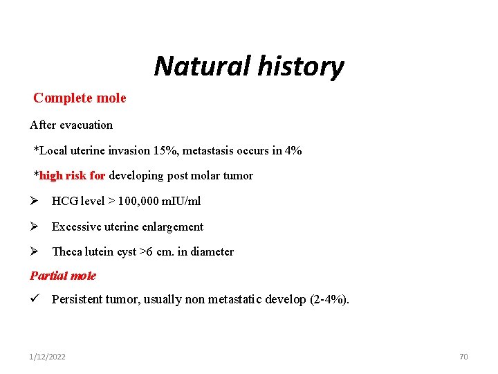 Natural history Complete mole After evacuation *Local uterine invasion 15%, metastasis occurs in 4%