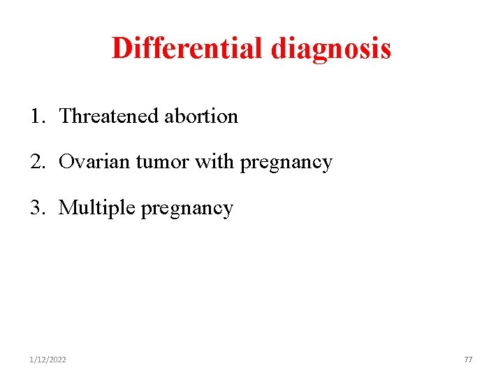 Differential diagnosis 1. Threatened abortion 2. Ovarian tumor with pregnancy 3. Multiple pregnancy 1/12/2022