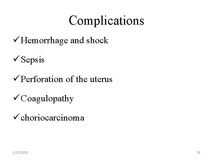 Complications ü Hemorrhage and shock ü Sepsis ü Perforation of the uterus ü Coagulopathy