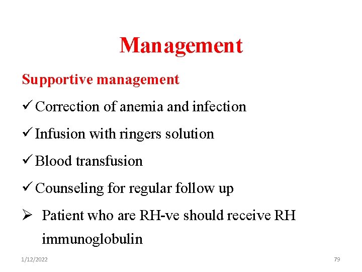 Management Supportive management ü Correction of anemia and infection ü Infusion with ringers solution