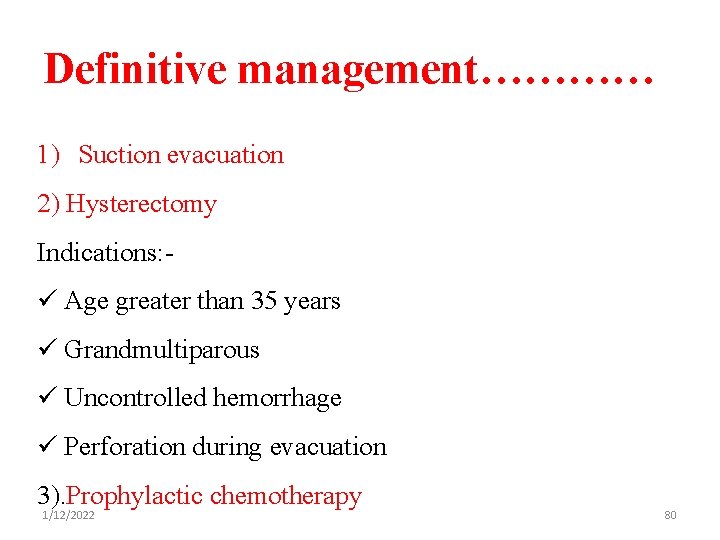 Definitive management………… 1) Suction evacuation 2) Hysterectomy Indications: - ü Age greater than 35