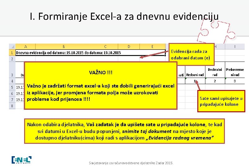 I. Formiranje Excel-a za dnevnu evidenciju Evidencija rada za odabrani datum (e) VAŽNO !!!