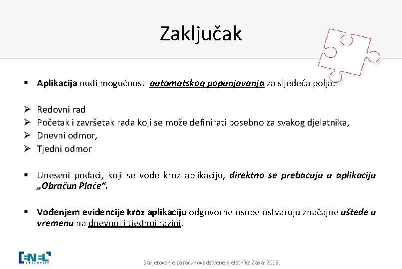 Zaključak § Aplikacija nudi mogućnost automatskog popunjavanja za sljedeća polja: Ø Ø Redovni rad