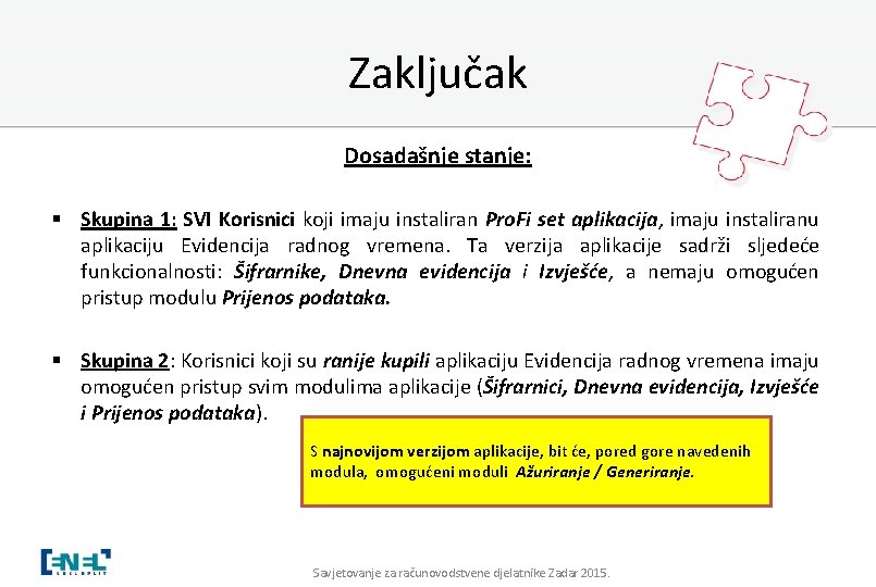 Zaključak Dosadašnje stanje: § Skupina 1: SVI Korisnici koji imaju instaliran Pro. Fi set