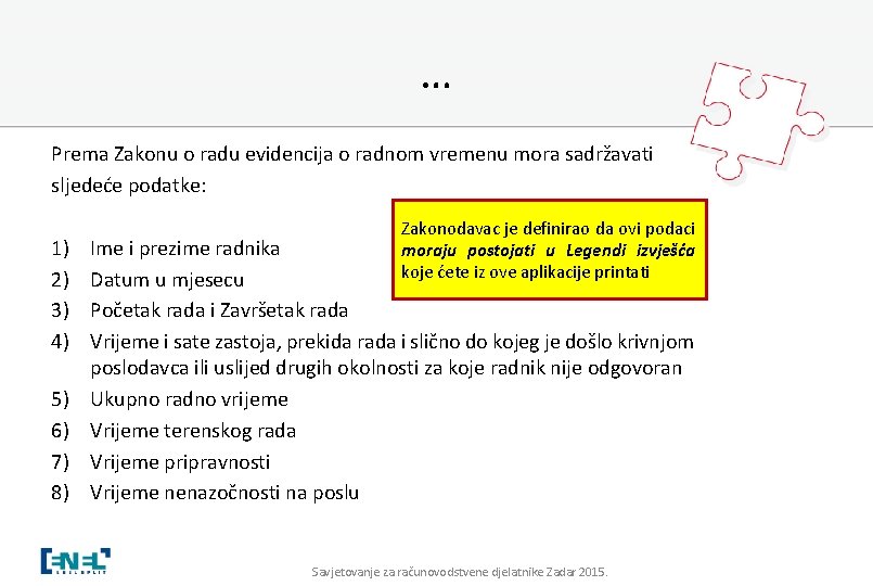 … Prema Zakonu o radu evidencija o radnom vremenu mora sadržavati sljedeće podatke: 1)