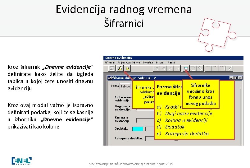 Evidencija radnog vremena Šifrarnici Kroz šifrarnik „Dnevne evidencije“ definirate kako želite da izgleda tablica