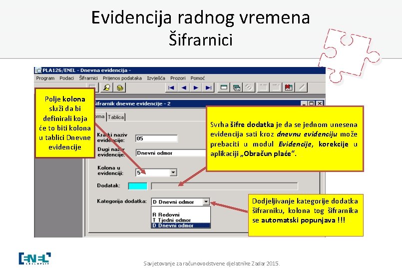 Evidencija radnog vremena Šifrarnici Polje kolona služi da bi definirali koja će to biti