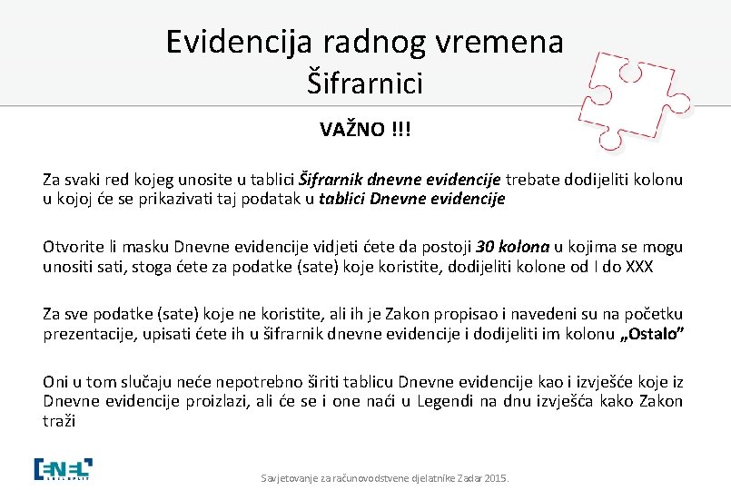 Evidencija radnog vremena Šifrarnici VAŽNO !!! Za svaki red kojeg unosite u tablici Šifrarnik