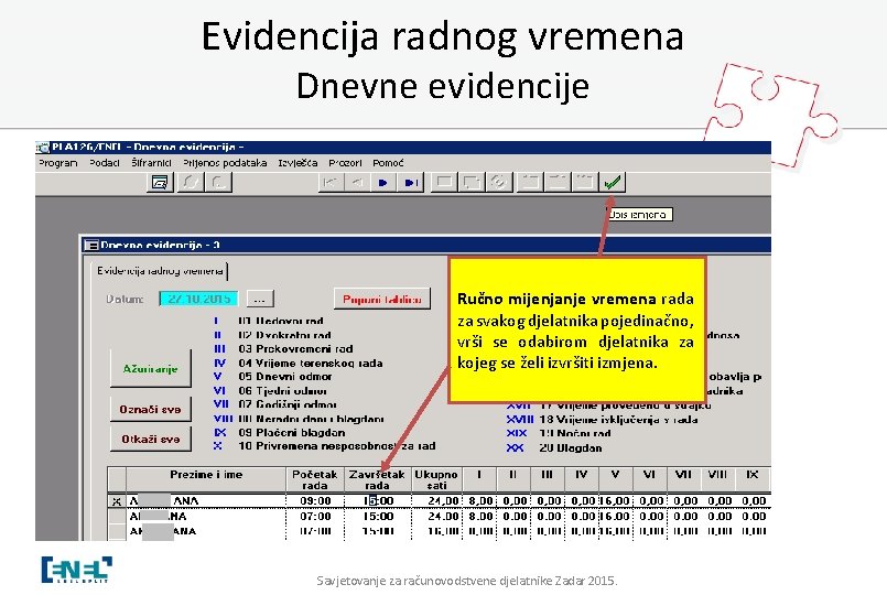 Evidencija radnog vremena Dnevne evidencije Nakon što ste definirali šifrarnike, da bi se formirala