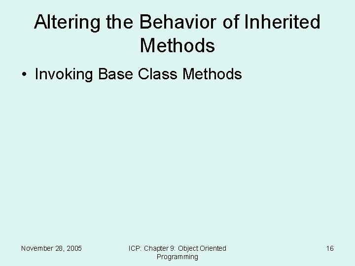Altering the Behavior of Inherited Methods • Invoking Base Class Methods November 28, 2005