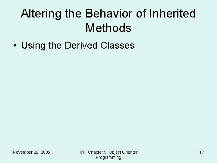 Altering the Behavior of Inherited Methods • Using the Derived Classes November 28, 2005