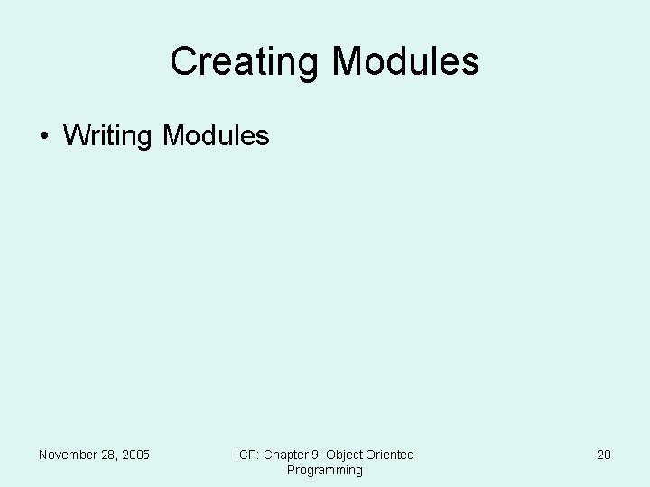 Creating Modules • Writing Modules November 28, 2005 ICP: Chapter 9: Object Oriented Programming