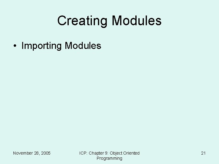 Creating Modules • Importing Modules November 28, 2005 ICP: Chapter 9: Object Oriented Programming