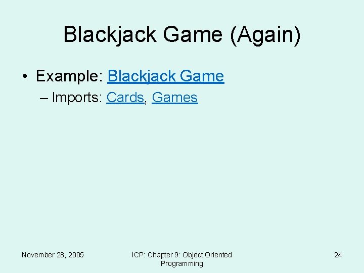Blackjack Game (Again) • Example: Blackjack Game – Imports: Cards, Games November 28, 2005