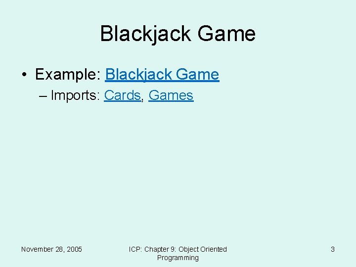 Blackjack Game • Example: Blackjack Game – Imports: Cards, Games November 28, 2005 ICP: