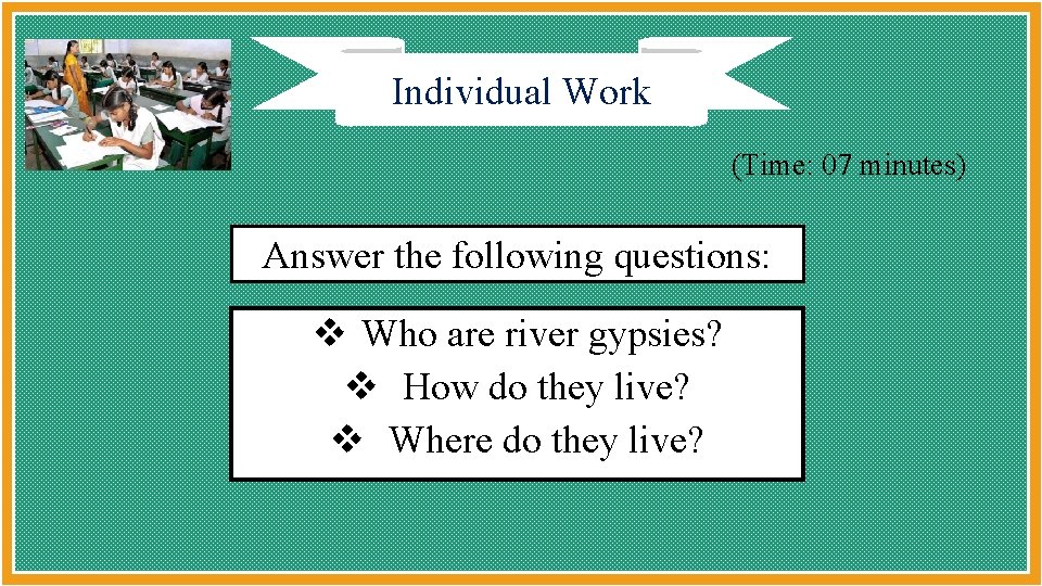 Individual Work (Time: 07 minutes) Answer the following questions: v Who are river gypsies?