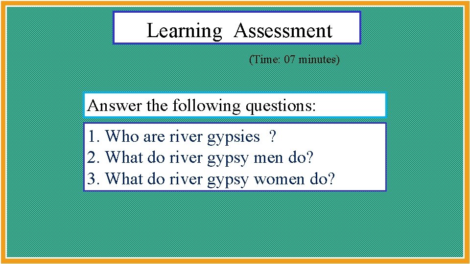 Learning Assessment (Time: 07 minutes) Answer the following questions: 1. Who are river gypsies
