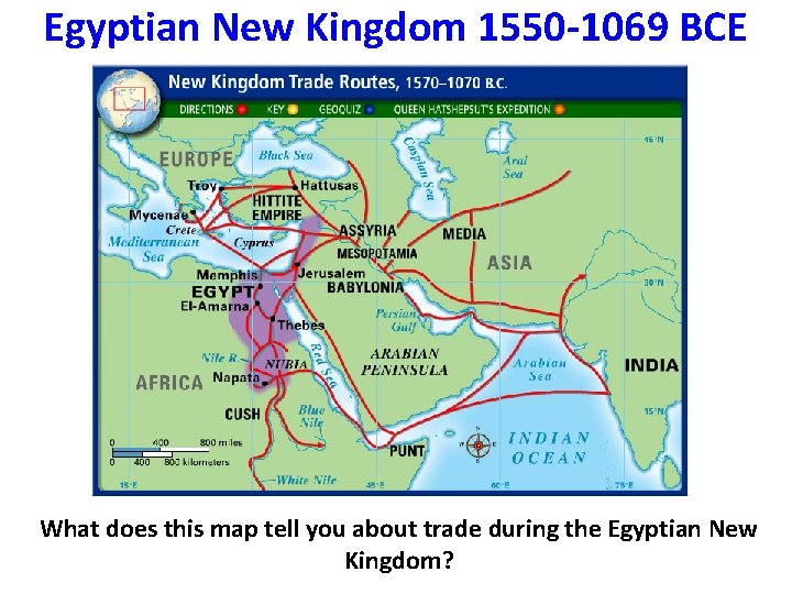 Egyptian New Kingdom 1550 -1069 BCE What does this map tell you about trade