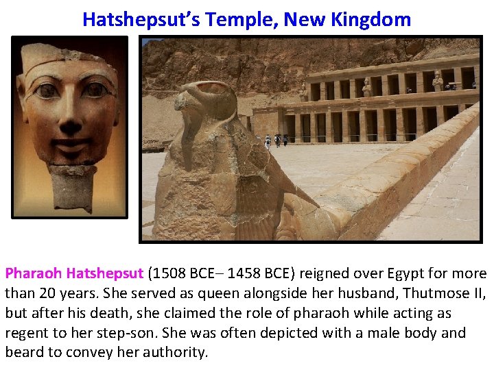 Hatshepsut’s Temple, New Kingdom Pharaoh Hatshepsut (1508 BCE– 1458 BCE) reigned over Egypt for