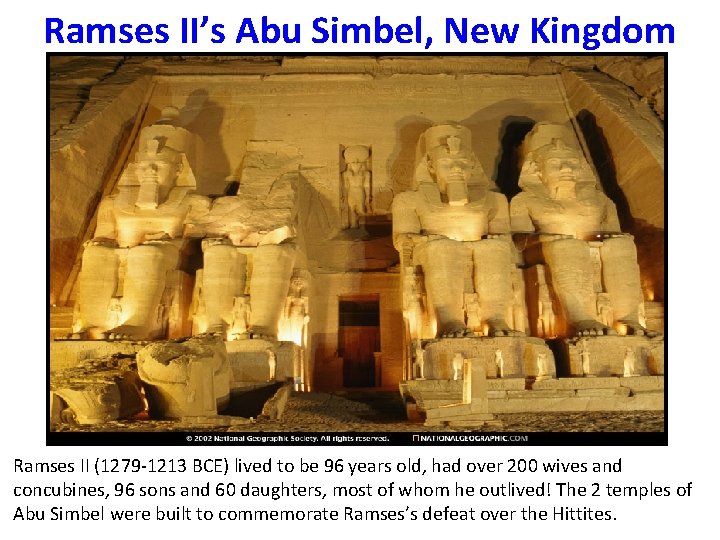 Ramses II’s Abu Simbel, New Kingdom Ramses II (1279 -1213 BCE) lived to be