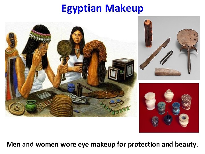 Egyptian Makeup Men and women wore eye makeup for protection and beauty. 