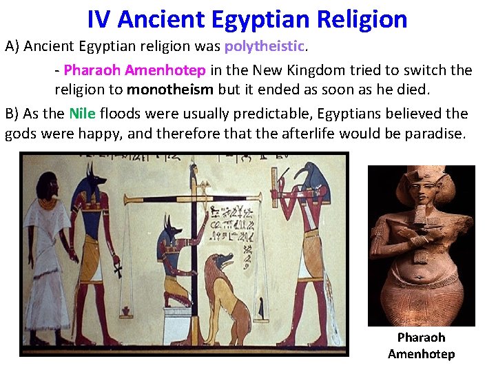 IV Ancient Egyptian Religion A) Ancient Egyptian religion was polytheistic. - Pharaoh Amenhotep in